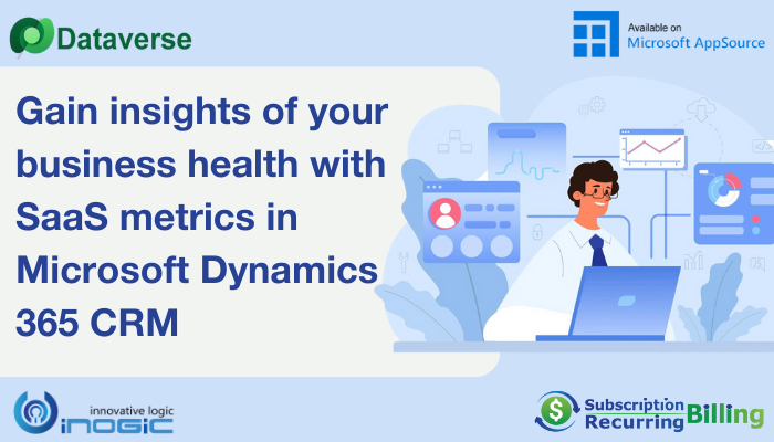 Gain insights of your business health with SaaS metrics in Microsoft Dynamics 365 CRM