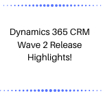 Dynamics 365 CRM Wave 2 Release Highlights