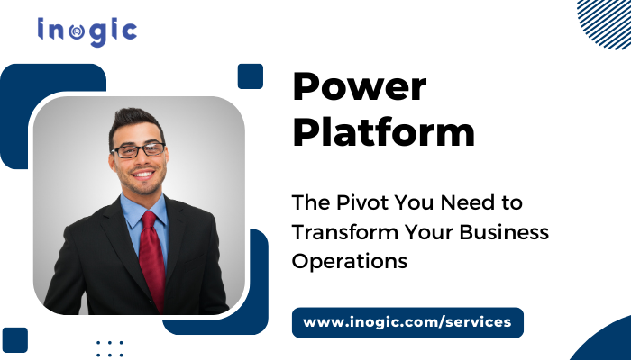 Power Platform – The Pivot You Need to Transform Your Business Operations