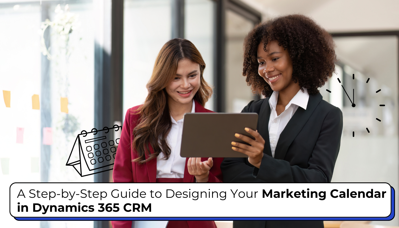 A Step-by-Step Guide to Designing Your Marketing Calendar in Dynamics 365 CRM