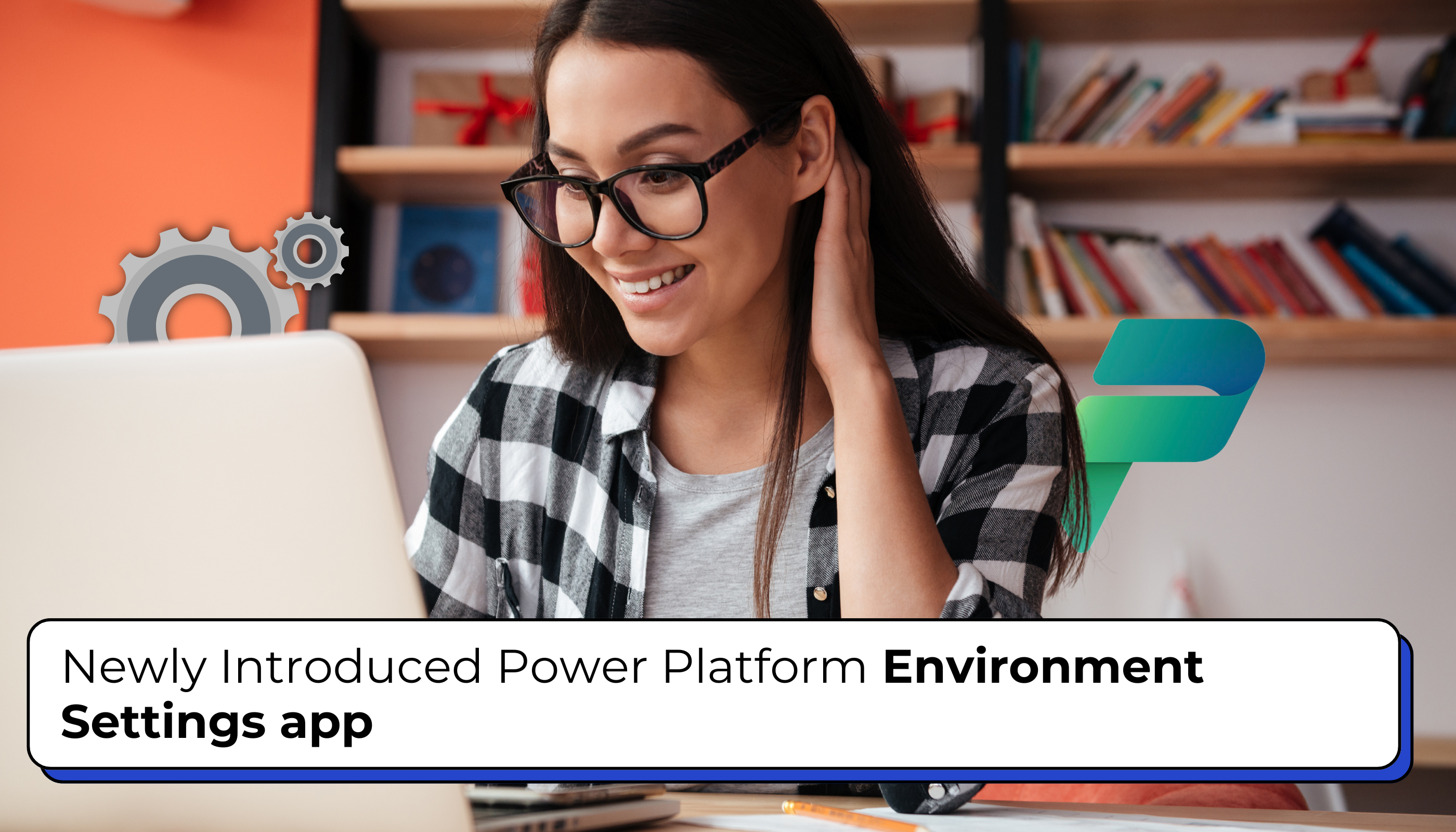 Newly Introduced Power Platform Environment Settings app