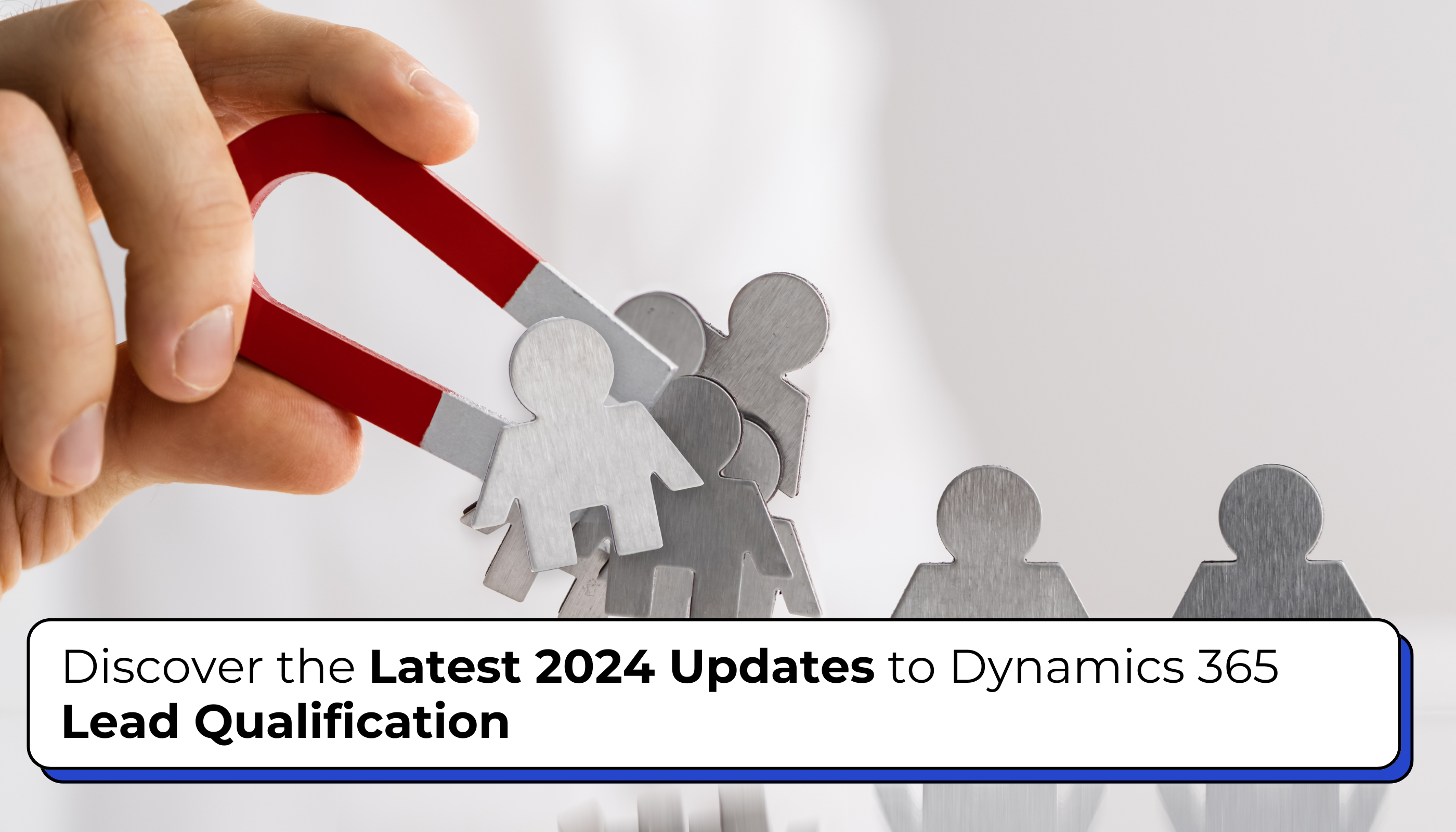 Discover the Latest 2024 Updates to Dynamics 365 Lead Qualification