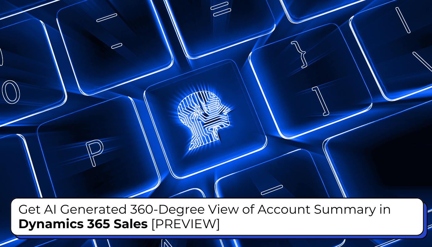 Get AI Generated 360-Degree View of Account Summary in Dynamics 365 Sales