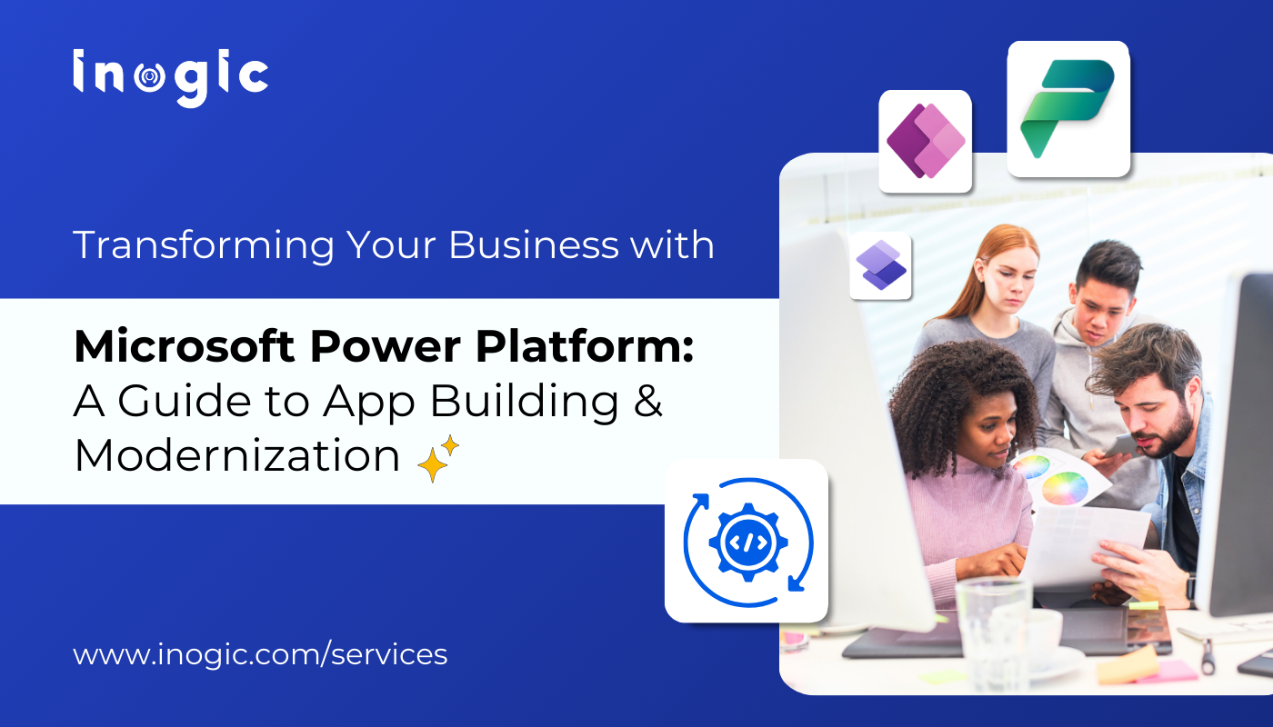 Transforming Your Business with Microsoft Power Platform: A Guide to App Building & Modernization