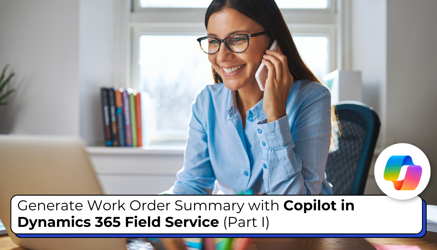 Generate Work Order Summary with Copilot in Dynamics 365 Field Service (Part I)