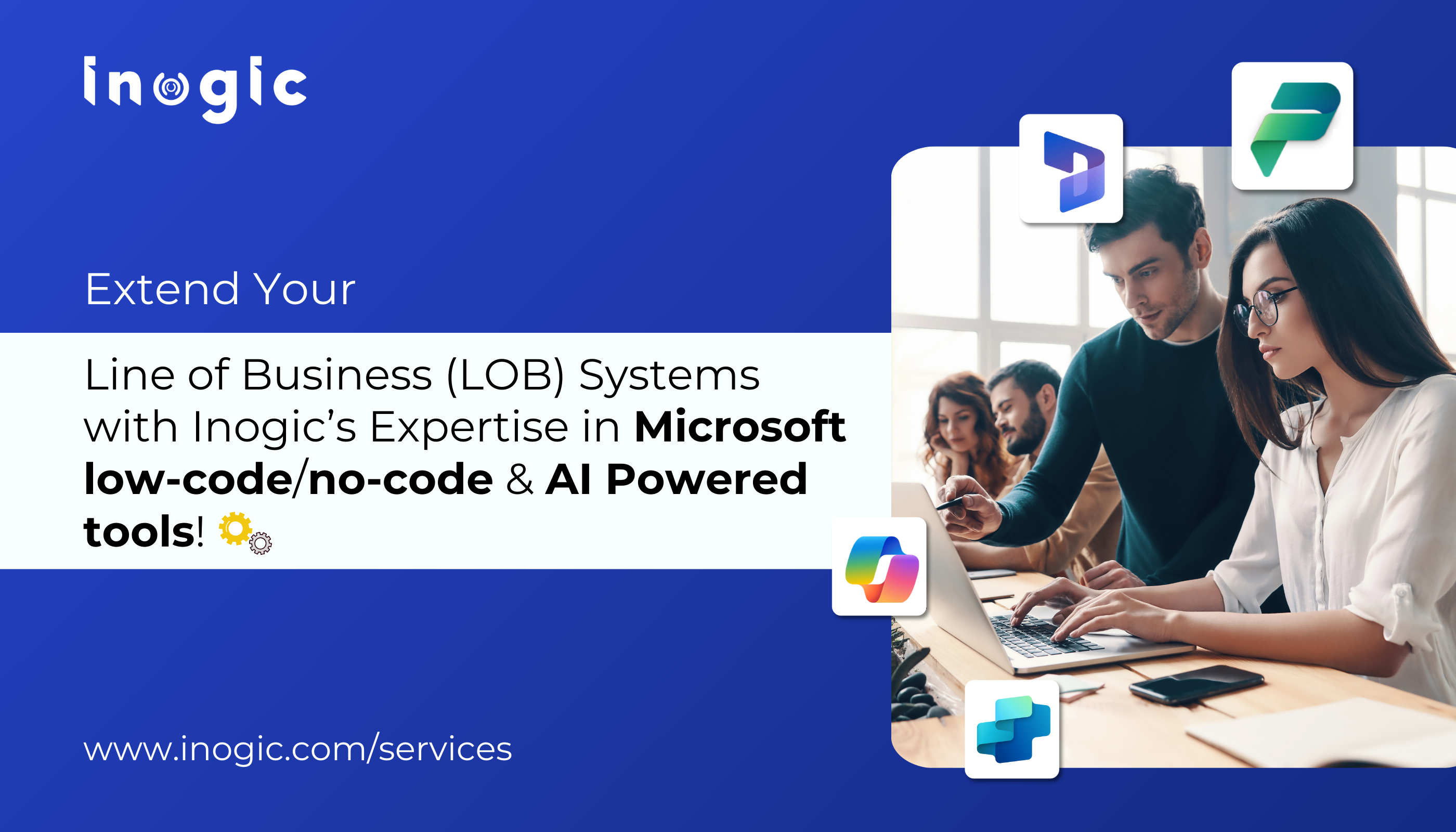 Extend Your Line of Business (LOB) Systems with Inogic’s Expertise in Microsoft low-code/no-code & AI Powered tools!