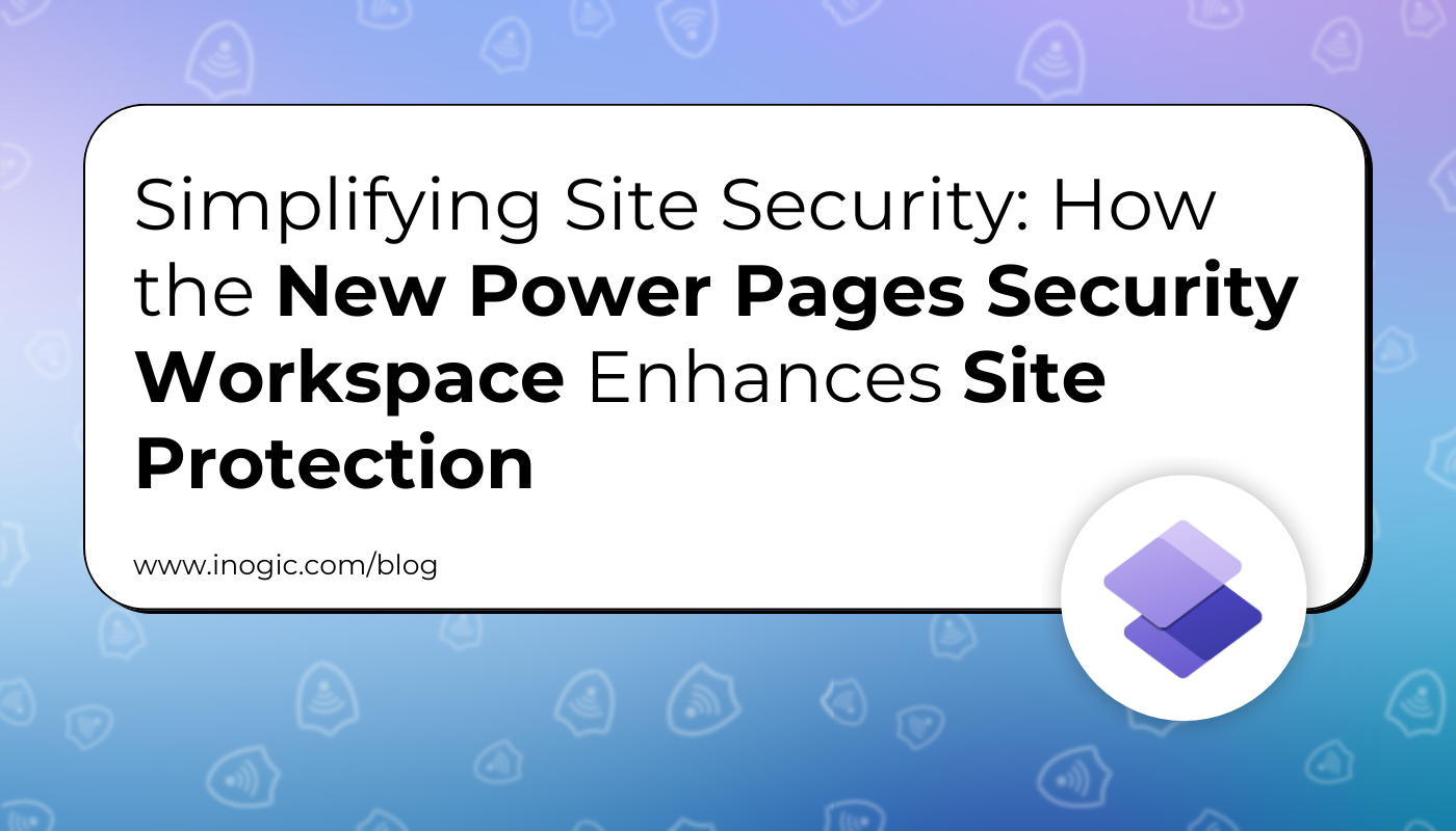 Power Pages Security Workspace Enhances Site Protection