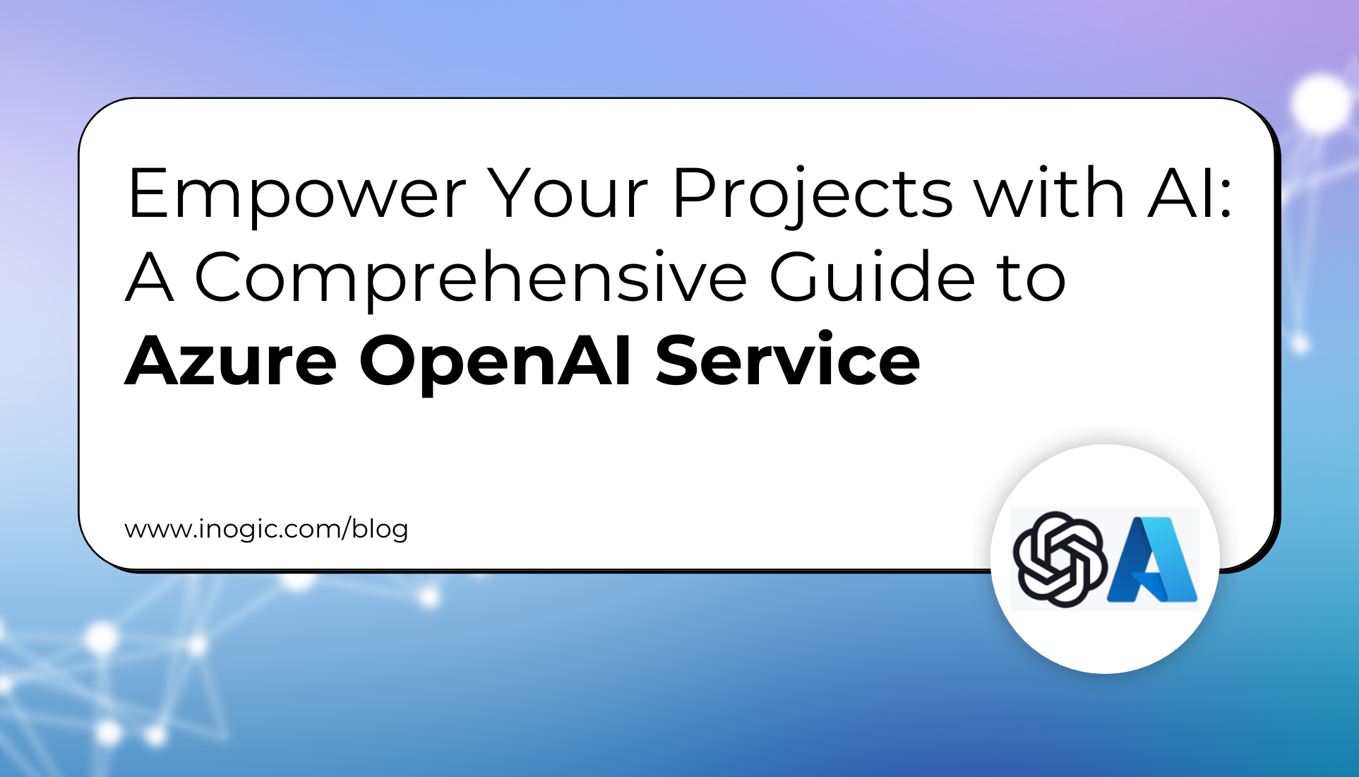 Empower Your Projects with AI: A Comprehensive Guide to Azure OpenAI Service