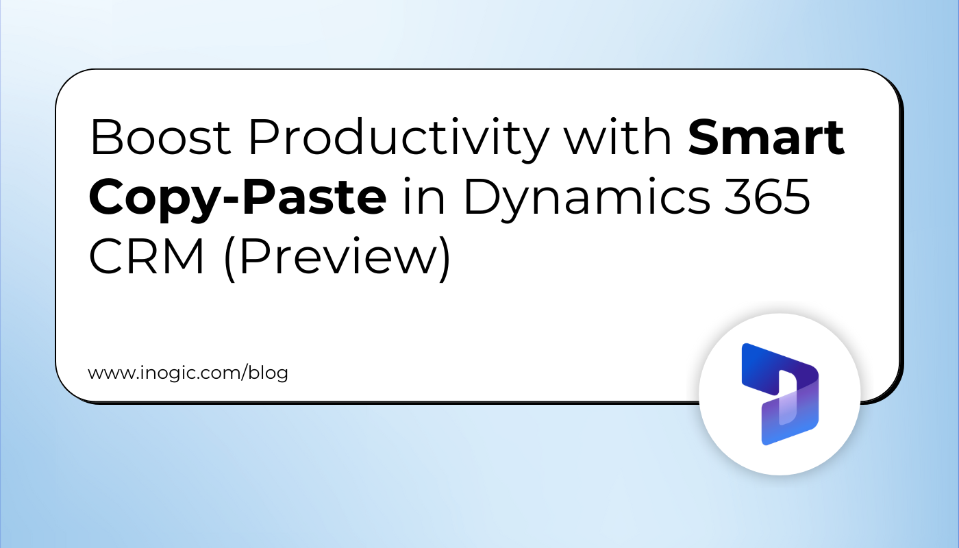 Boost Productivity with Smart Copy-Paste in Dynamics 365 CRM (Preview)