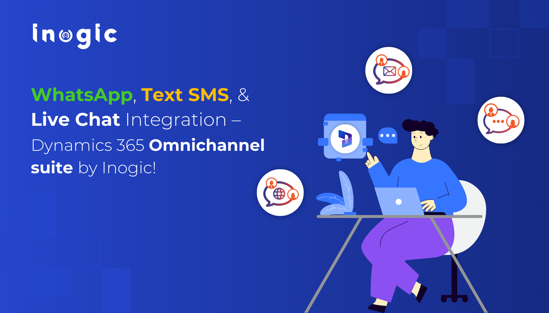 WhatsApp, Text SMS, and Live Chat Integration – Dynamics 365 Omnichannel suite by Inogic!