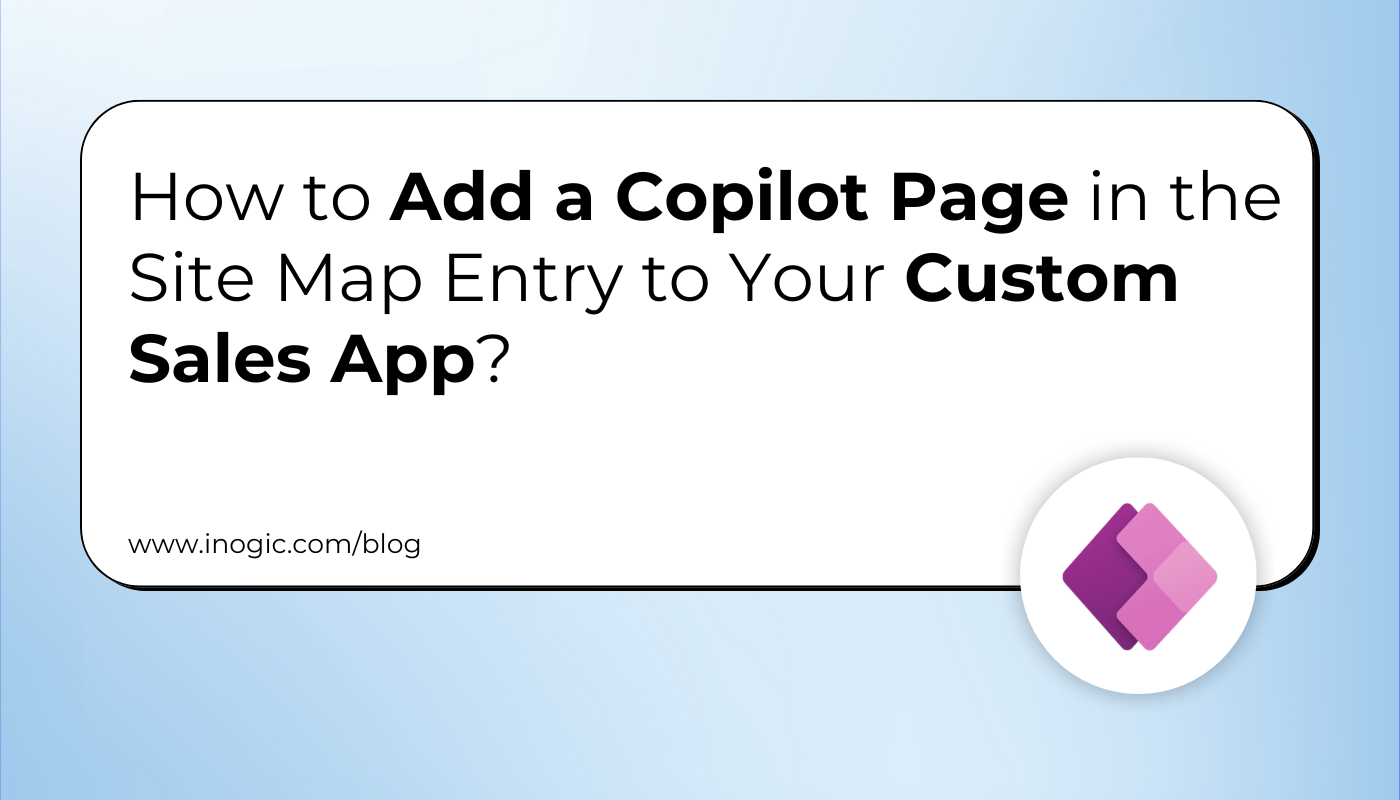 How To Add a Copilot Page in the Site Map Entry to Your Custom Sales App?