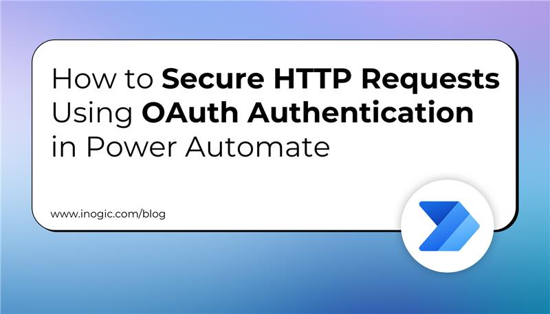 How to Secure HTTP Requests Using OAuth Authentication in Power Automate